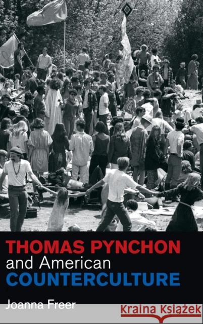 Thomas Pynchon and American Counterculture Joanna Freer 9781107076051