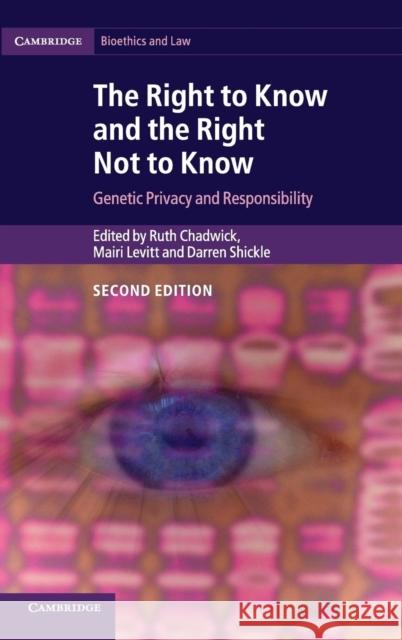 The Right to Know and the Right Not to Know: Genetic Privacy and Responsibility Chadwick, Ruth 9781107076075 CAMBRIDGE UNIVERSITY PRESS
