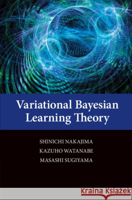 Variational Bayesian Learning Theory Shinichi Nakajima Kazuho Watanabe Masashi Sugiyama 9781107076150 Cambridge University Press