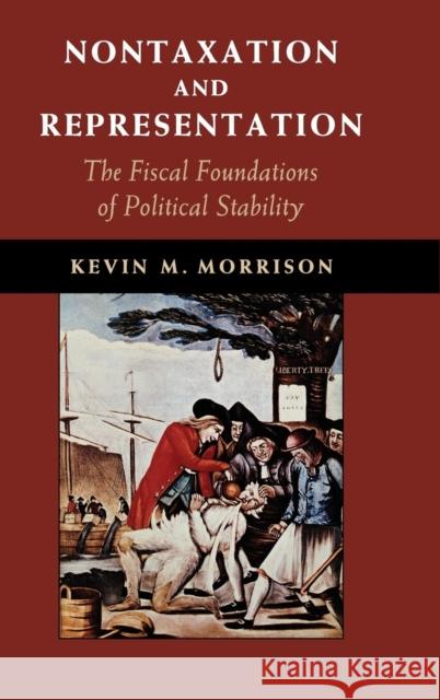 Nontaxation and Representation: The Fiscal Foundations of Political Stability Morrison, Kevin M. 9781107076778