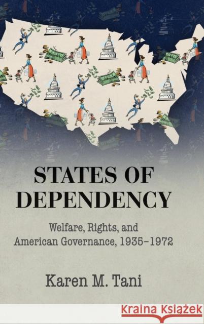 States of Dependency Karen M. Tani 9781107076846 Cambridge University Press