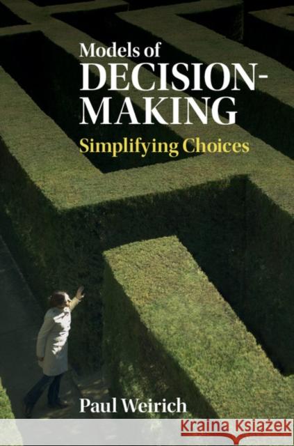 Models of Decision-Making: Simplifying Choices Weirich, Paul 9781107077799