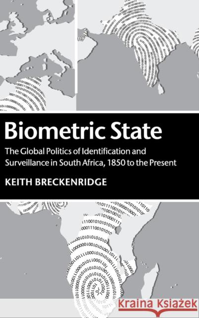 Biometric State: The Global Politics of Identification and Surveillance in South Africa, 1850 to the Present Breckenridge, Keith 9781107077843
