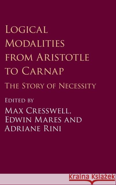 Logical Modalities from Aristotle to Carnap: The Story of Necessity Cresswell, Max 9781107077881 Cambridge University Press