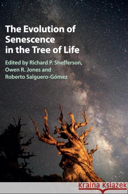 The Evolution of Senescence in the Tree of Life Richard P. Shefferson Owen Roger Jones Roberto Salguero-Gomez 9781107078505