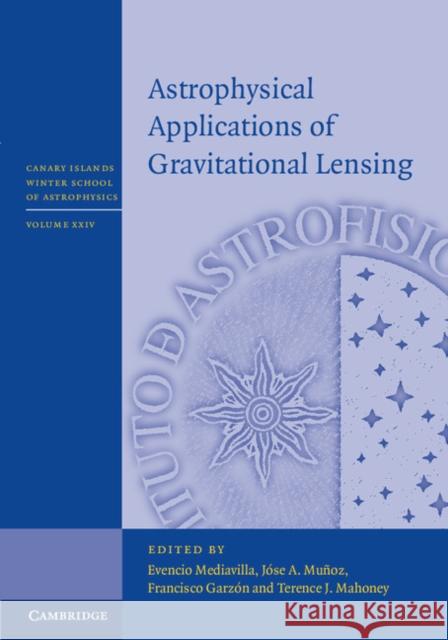 Astrophysical Applications of Gravitational Lensing Evencio Mediavilla Jose A. Munoz Francisco Garzon 9781107078543 Cambridge University Press