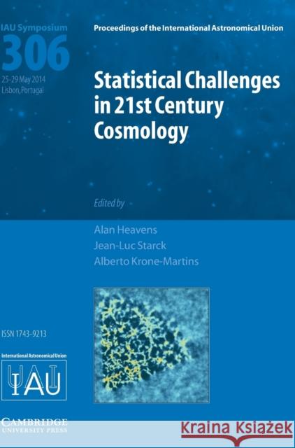 Statistical Challenges in 21st Century Cosmology (Iau S306) Alan Heavens Jean-Luc Starck Alberto Krone-Martins 9781107078567 Cambridge University Press