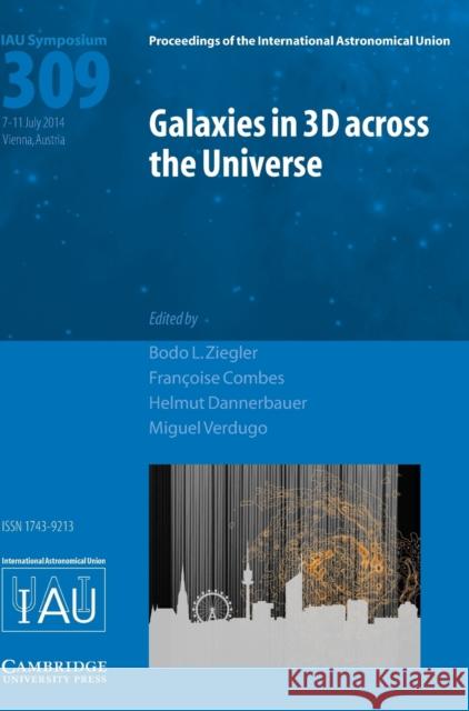 Galaxies in 3D Across the Universe (Iau S309) Ziegler, Bodo L. 9781107078666 Cambridge University Press