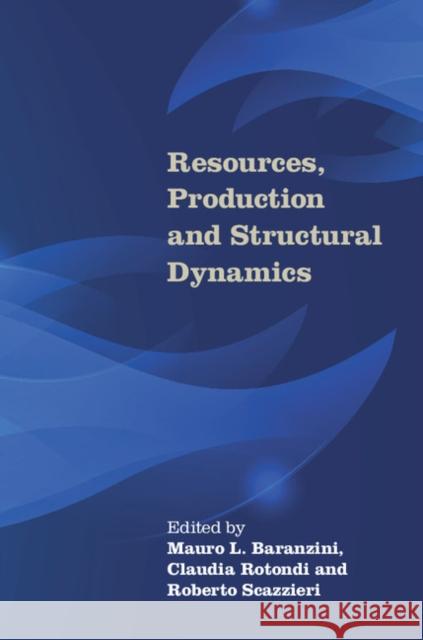 Resources, Production and Structural Dynamics Mauro L. Baranzini Claudia Rotondi Roberto Scazzieri 9781107079090 Cambridge University Press