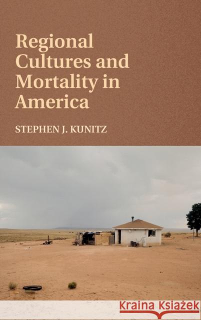 Regional Cultures and Mortality in America Stephen Kunitz 9781107079632