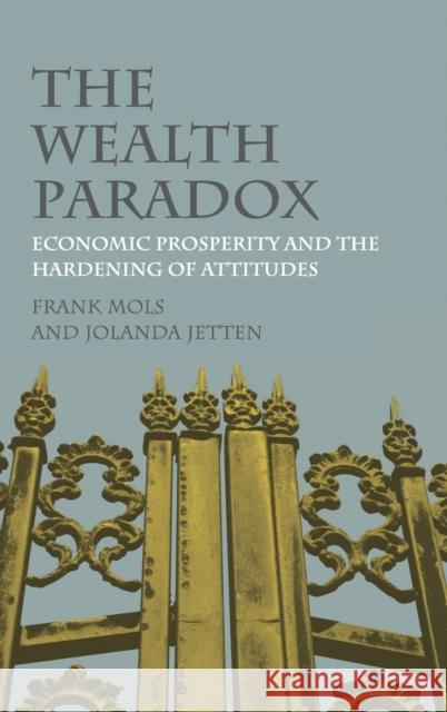 The Wealth Paradox: Economic Prosperity and the Hardening of Attitudes Frank Mols Jolanda Jetten 9781107079809 Cambridge University Press