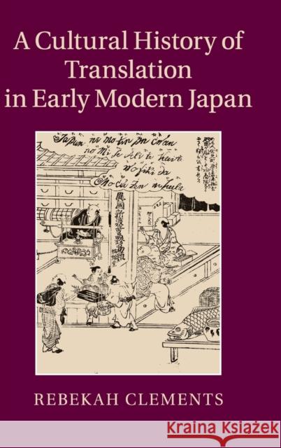 A Cultural History of Translation in Early Modern Japan Rebekah Clements 9781107079823 Cambridge University Press