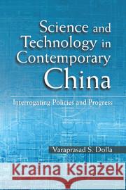 Science and Technology in Contemporary China: Interrogating Policies and Progress Varaprasad S. Dolla (Jawaharlal Nehru University) 9781107080379