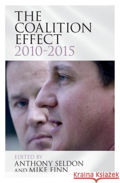 The Coalition Effect, 2010-2015 Anthony Seldon Michael Finn Mike Finn 9781107080614