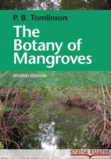 The Botany of Mangroves P. Barry Tomlinson 9781107080676 Cambridge University Press