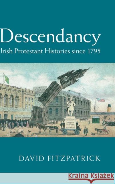 Descendancy: Irish Protestant Histories Since 1795 Fitzpatrick, David 9781107080935
