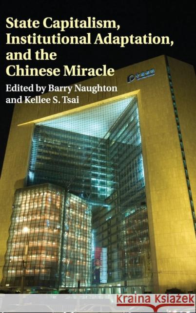 State Capitalism, Institutional Adaptation, and the Chinese Miracle Barry M. Naughton Kellee Tsai 9781107081062