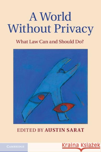 A World Without Privacy: What Law Can and Should Do? Austin Sarat 9781107081215 Cambridge University Press