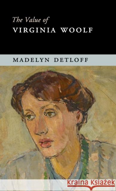 The Value of Virginia Woolf Madelyn Detloff 9781107081505 Cambridge University Press