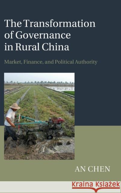 The Transformation of Governance in Rural China Chen, An 9781107081758 Cambridge University Press