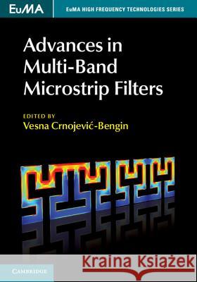 Advances in Multi-Band Microstrip Filters Vesna Crnojevi?-Bengin 9781107081970 CAMBRIDGE UNIVERSITY PRESS