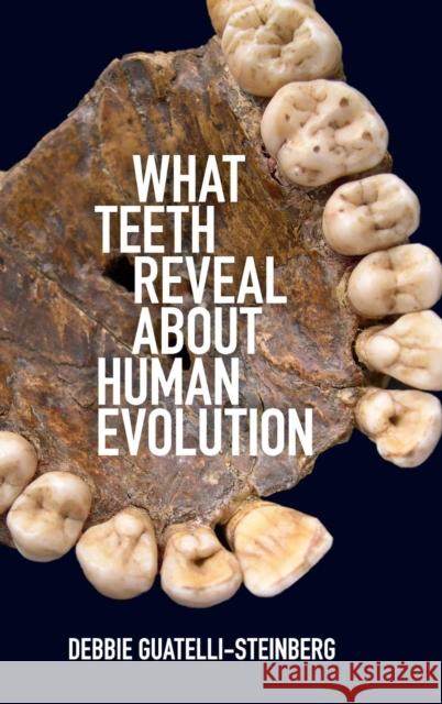 What Teeth Reveal about Human Evolution Debbie Guatelli-Steinberg 9781107082106 Cambridge University Press