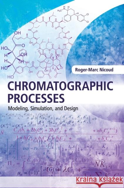 Chromatographic Processes: Modeling, Simulation, and Design Roger-Marc Nicoud 9781107082366 Cambridge University Press