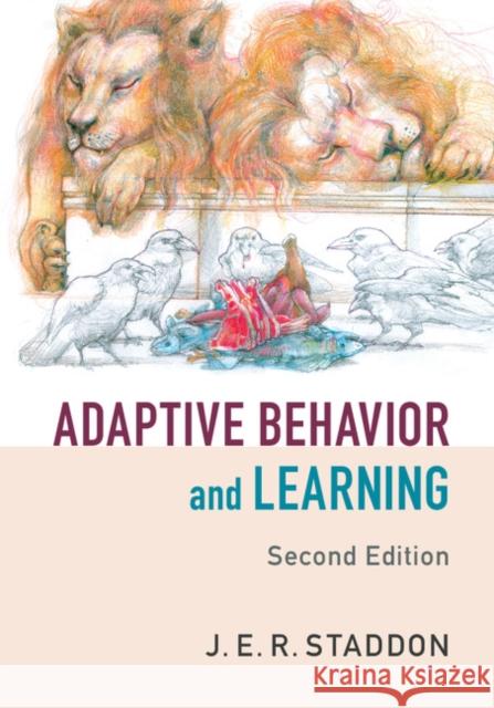 Adaptive Behavior and Learning J. E. R. Staddon 9781107082472