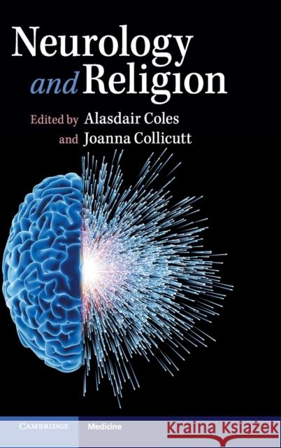 Neurology and Religion Alasdair Coles Joanna Collicutt 9781107082601