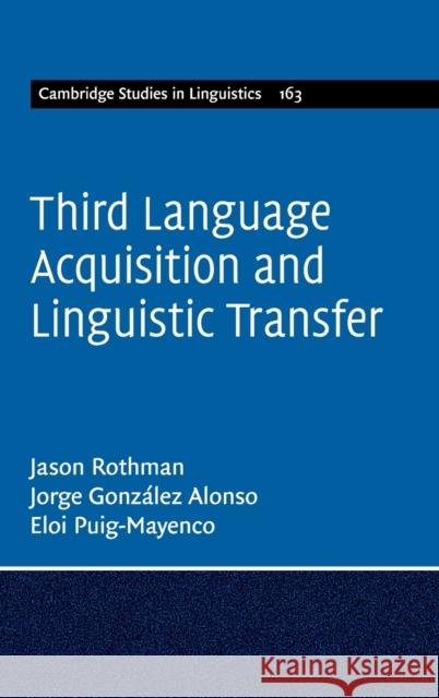 Third Language Acquisition and Linguistic Transfer Rothman, Jason 9781107082885