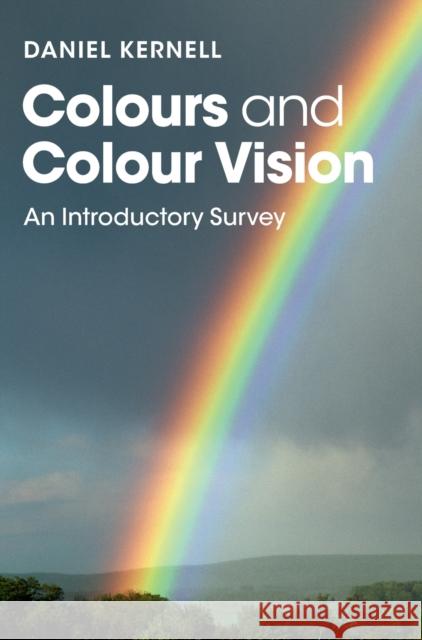 Colours and Colour Vision: An Introductory Survey Daniel Kernell 9781107083035 Cambridge University Press