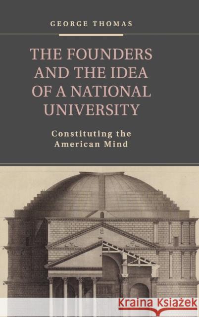 The Founders and the Idea of a National University: Constituting the American Mind Thomas, George 9781107083431