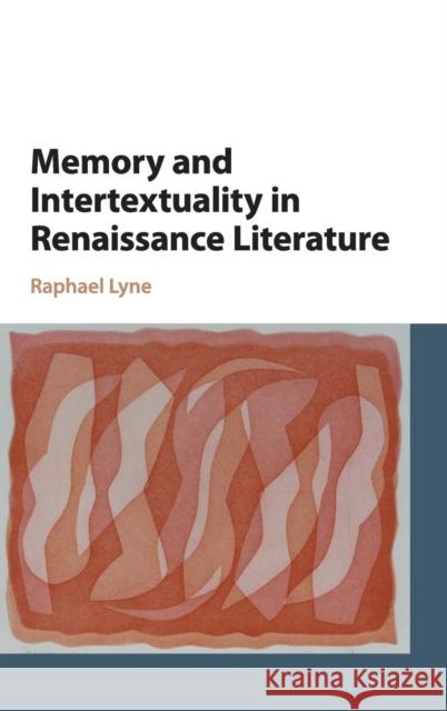 Memory and Intertextuality in Renaissance Literature Raphael Lyne 9781107083448