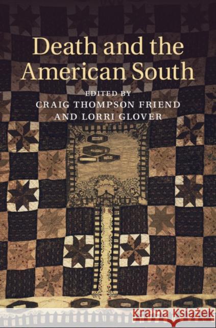 Death and the American South Craig Friend Lorri Glover 9781107084209 Cambridge University Press