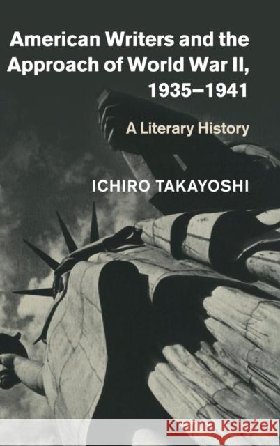 American Writers and the Approach of World War II, 1935-1941 Ichiro Takayoshi 9781107085268