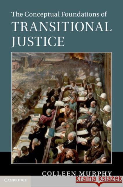 The Conceptual Foundations of Transitional Justice Colleen Murphy 9781107085473