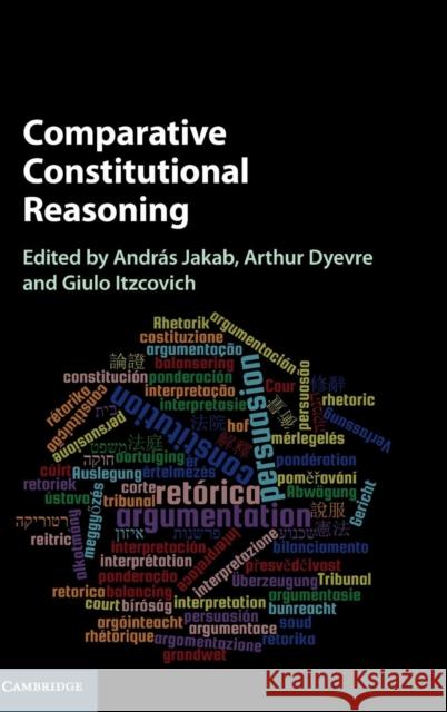 Comparative Constitutional Reasoning Andras Jakab Arthur Dyevre Giulio Itzcovich 9781107085589 Cambridge University Press