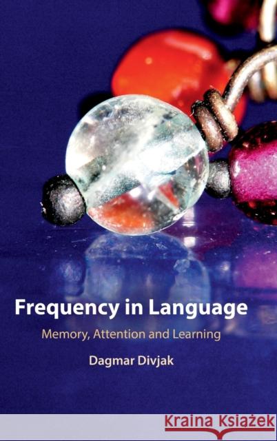 Frequency in Language: Memory, Attention and Learning Dagmar Divjak 9781107085756 Cambridge University Press