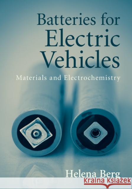 Batteries for Electric Vehicles: Materials and Electrochemistry Berg, Helena 9781107085930 Cambridge University Press