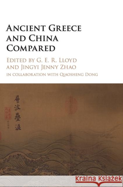 Ancient Greece and China Compared Geoffrey Lloyd Jenny Jingyi Zhao Qiaosheng Dong 9781107086661 Cambridge University Press