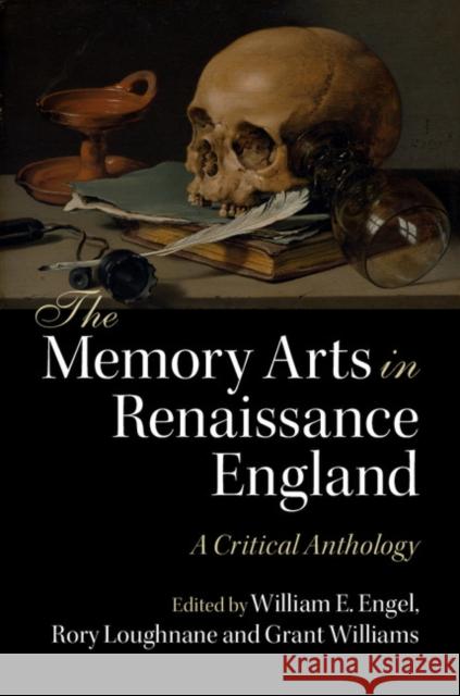 The Memory Arts in Renaissance England: A Critical Anthology William Engel Rory Loughnane Grant Williams 9781107086814 Cambridge University Press