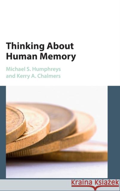 Thinking about Human Memory Michael S Humphreys 9781107087149