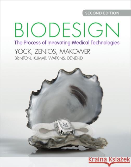 Biodesign: The Process of Innovating Medical Technologies Paul G Yock & Stefanos Zenios 9781107087354