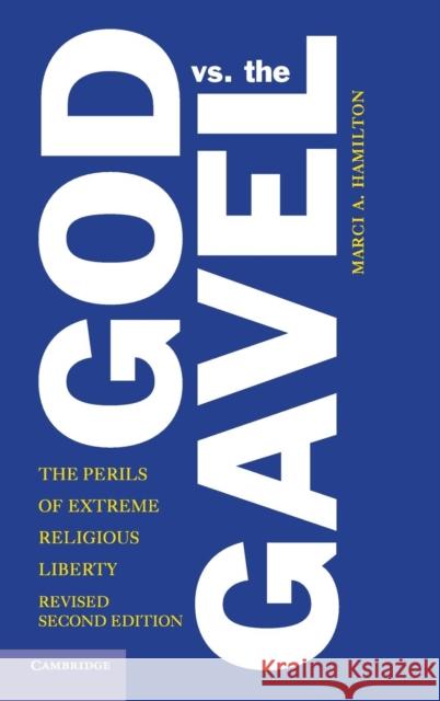 God vs. the Gavel: The Perils of Extreme Religious Liberty Hamilton, Marci a. 9781107087446 Cambridge University Press