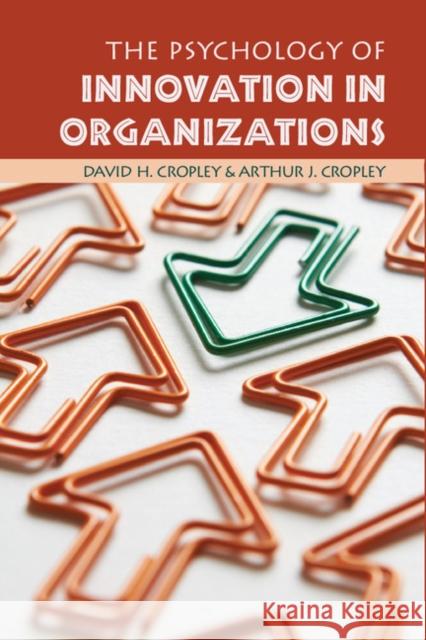 The Psychology of Innovation in Organizations David Cropley Arthur Cropley 9781107088399 Cambridge University Press
