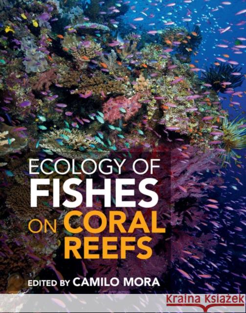 Ecology of Fishes on Coral Reefs Camilo Mora 9781107089181 Cambridge University Press