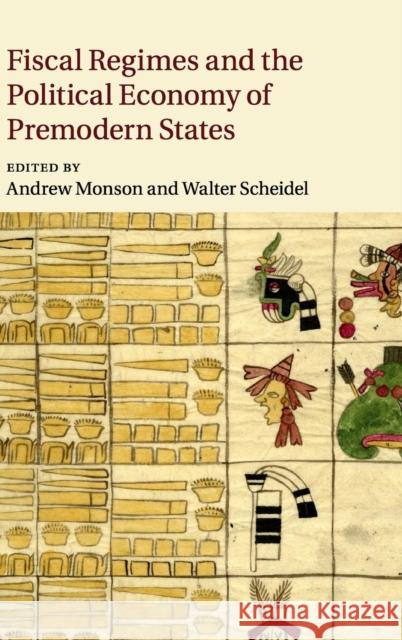 Fiscal Regimes and the Political Economy of Premodern States Andrew Monson Walter Scheidel 9781107089204 Cambridge University Press