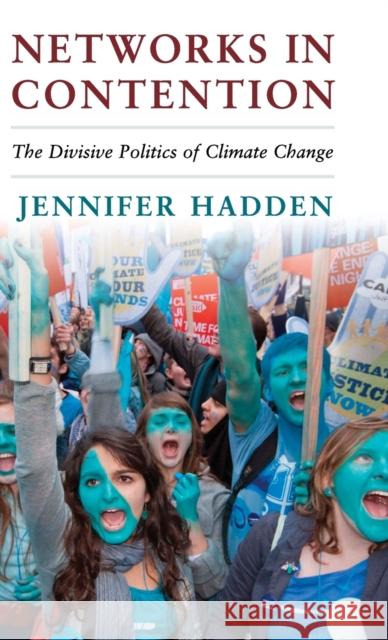 Networks in Contention: The Divisive Politics of Climate Change Hadden, Jennifer 9781107089587 Cambridge University Press