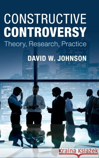 Constructive Controversy: Theory, Research, Practice David W. Johnson Roger T. Johnson 9781107089815 Cambridge University Press