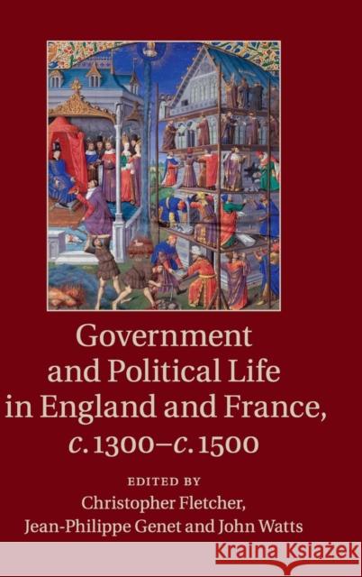Government and Political Life in England and France, C.1300-C.1500 Fletcher, Christopher 9781107089907